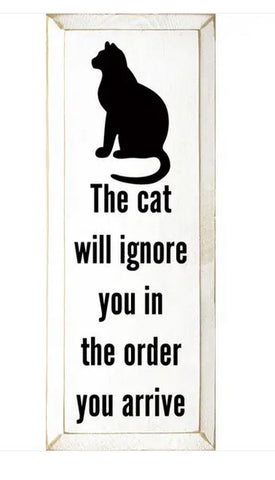 The Cat Will Ignore you in the Order You Arrive Wood Sign - The Good Cat Company