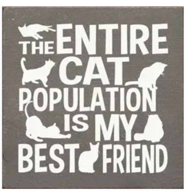 The Entire Cat Population is My Best Friend Wood Sign - The Good Cat Company