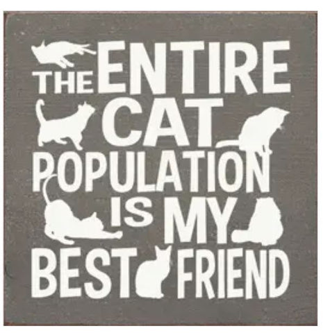 The Entire Cat Population is My Best Friend Wood Sign - The Good Cat Company