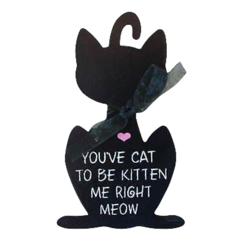 Black You've Cat to Be Kitten Me Right Meow Metal Sign - The Good Cat Company